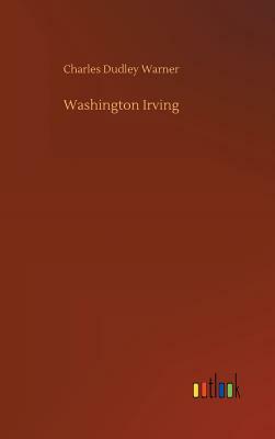 Washington Irving by Charles Dudley Warner