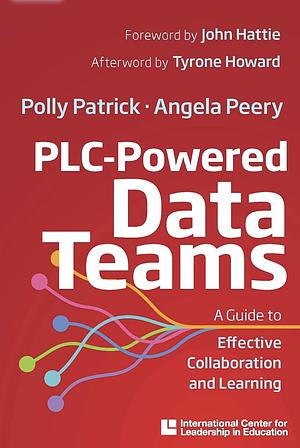 PLC-Powered Data Teams: A Guide to Effective Collaboration and Learning by Polly Patrick, Angela Peery