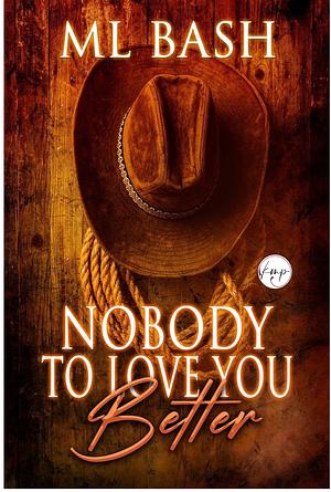 Nobody to Love You Better  by M.L. Bash