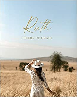 Ruth Fields of Grace by Kristin Schmucker