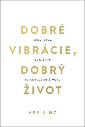 Dobré vibrácie, dobrý život by Vex King