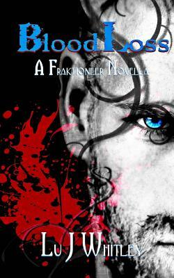 BloodLoss: A Fraktioneer Novella by Carrie St Julien, Lu J. Whitley