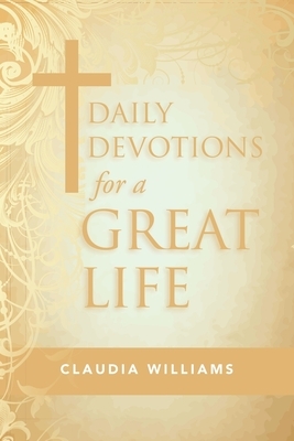 Daily Devotions for a Great Life by Claudia Williams