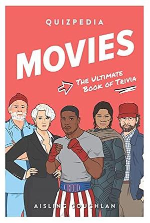 Movies Quizpedia: The Ultimate Book of Trivia by Aisling Coughlan