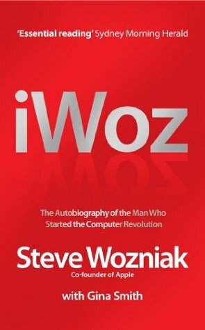 I, Woz: Computer Geek To Cult Icon Getting To The Core Of Apple's Inventor by Steve Wozniak