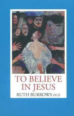 To Believe in Jesus by Ruth Burrows