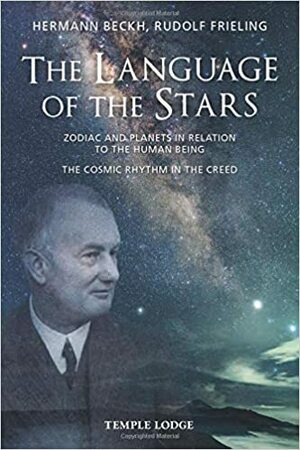 The Language of the Stars: Zodiac and Planets in Relation to the Human Being: The Cosmic Rhythm in the Creed by Rudolf Frieling, Hermann Beckh