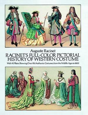 Racinet's Full-Color Pictorial History of Western Costume: With 92 Plates Showing Over 950 Authentic Costumes from the Middle Ages to 1800 by Auguste Racinet