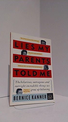 Lies My Parents Told Me: The Hilarious, Outrageous and Outright Incredible Things We Grow Up Believing by Bernice Kanner