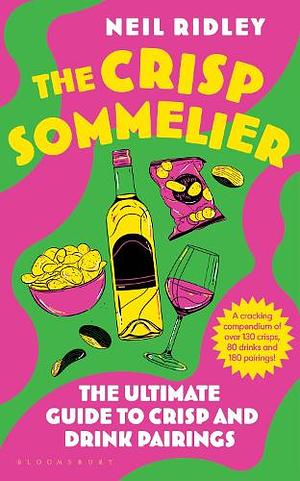 The Crisp Sommelier: The Ultimate Guide to Crisp and Drink Pairings by Neil Ridley
