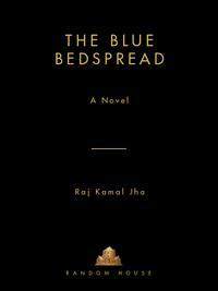 The Blue Bedspread: A Novel by Raj Kamal Jha