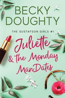 Juliette and the Monday ManDates by Becky Doughty