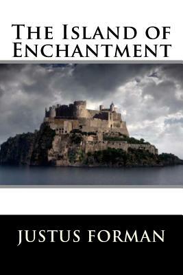 The Island of Enchantment by Justus Miles Forman