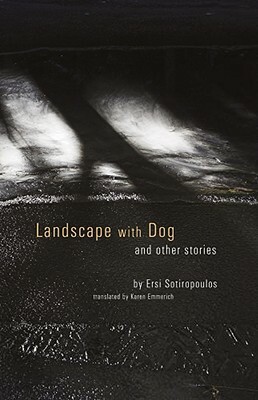 Landscape with Dog: And Other Stories by Ersi Sotiropoulos