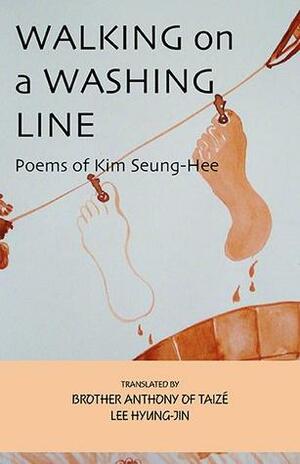 Walking on a Washing Line: Poems of Kim Seung-Hee by Kim Seung-Hee, Lee Hyung-Jin, 김승희, Brother Anthony of Taizé