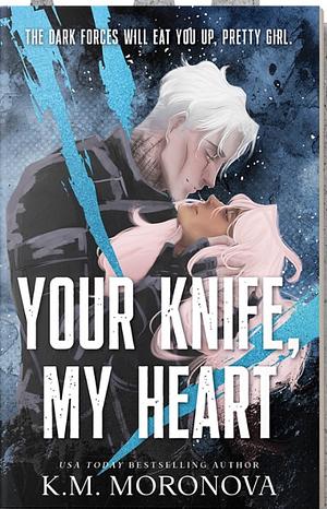 Your Knife, My Heart by K.M. Moronova