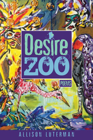 Desire Zoo: Poems by Alison Luterman