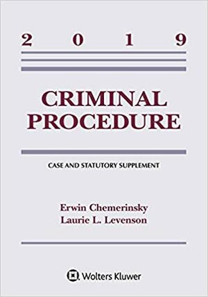 Criminal Procedure: 2019 Case and Statutory Supplement by Erwin Chemerinsky, Laurie L. Levenson
