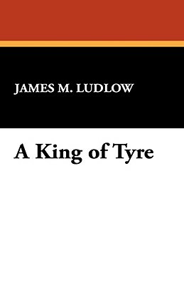 A King of Tyre by James M. Ludlow