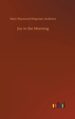 Joy in the Morning by Mary Raymond Shipman Andrews