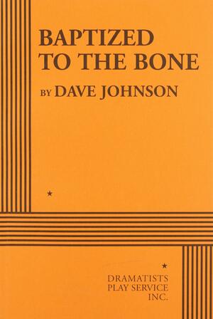 Baptized To The Bone by Dave Johnson