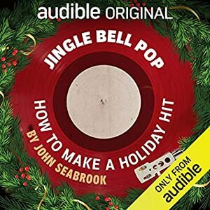 Jingle Bell Pop: How to Make A Holiday Hit by John Seabrook