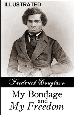 My Bondage and My Freedom ILLUSTRATED by Frederick Douglass