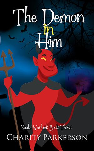 The Demon In Him by Charity Parkerson