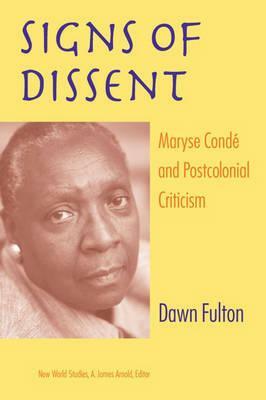 Signs of Dissent: Maryse Condé and Postcolonial Criticism by Dawn Fulton