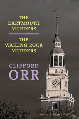 The Dartmouth Murders / The Wailing Rock Murders by Clifford Orr