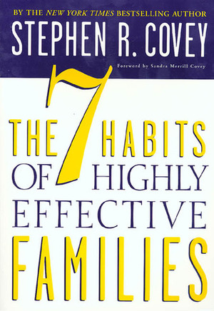 The 7 Habits of Highly Effective Families by Sandra M. Covey, Stephen R. Covey