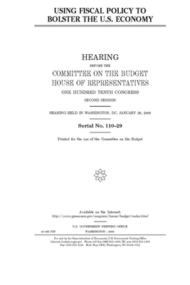 Using fiscal policy to bolster the U.S. economy by United States Congress, Committee on the Budget (house), United States House of Representatives