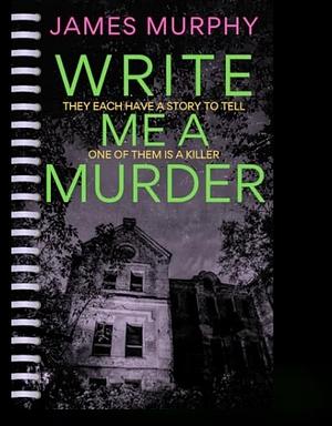 Write Me A Murder  by James Murphy