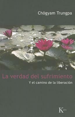 La Verdad del Sufrimiento y el Camino de la Liberacion by Chögyam Trungpa