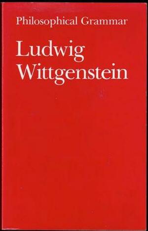 Philosophical Grammar by Rush Rhees, Anthony Kenny, Ludwig Wittgenstein