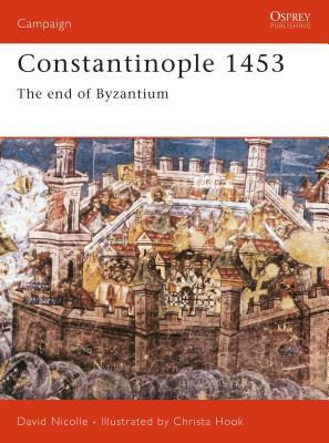 Constantinople 1453: The End of Byzantium by David Nicolle