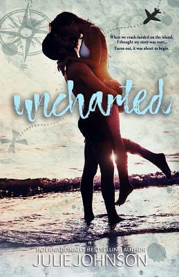 Uncharted: A Survival Love Story by Julie Johnson