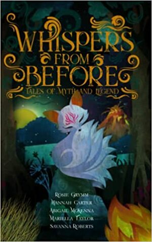 Whispers From Before by Abigail McKenna, Hannah Carter, Rosie Grymm, Mariella Taylor, Savanna Roberts