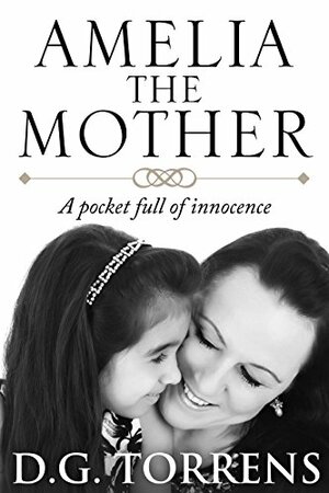 Amelia The Mother: A Pocket Full of Innocence by D.G. Torrens