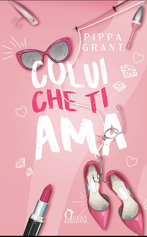 Colui che ti ama by Pippa Grant