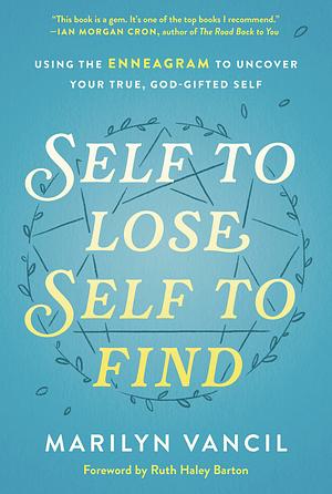 Self to Lose - Self to Find: A Biblical Approach to the 9 Enneagram Types by Marilyn Vancil