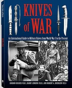 Knives of War: An International Guide to Military Knives from World War I to the Present by Robert A. Buerlein, Gordon Hughes