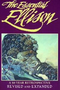 The Essential Ellison: A 50 Year Retrospective by Harlan Ellison, Terry Dowling