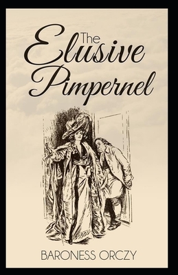 The Elusive Pimpernel Illustrated by Baroness Orczy