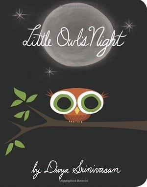 By Divya Srinivasan Little Owl's Night (Brdbk) Board book by Divya Srinivasan, Divya Srinivasan