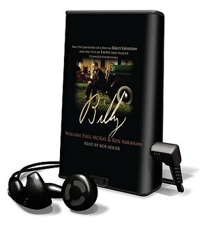 Billy: The Untold Story of a Young Billy Graham and the Test of Faith That Almost Changed Everything [With Earphones] by Ken Abraham, William Paul McKay