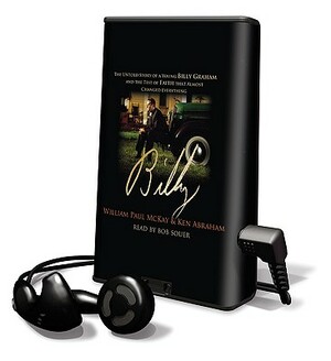 Billy: The Untold Story of a Young Billy Graham and the Test of Faith That Almost Changed Everything [With Earphones] by William Paul McKay, Ken Abraham