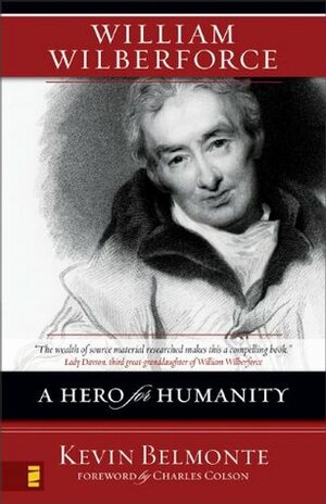 William Wilberforce: A Hero for Humanity by Charles W. Colson, Kevin Belmonte