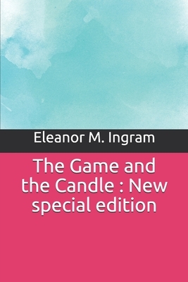 The Game and the Candle: New special edition by Eleanor M. Ingram