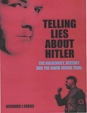 Telling Lies About Hitler: The Holocaust, History and the David Irving Trial by Richard J. Evans